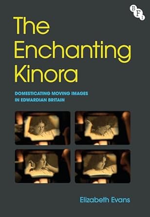 the enchanting kinora domesticating moving images in edwardian britain 1st edition elizabeth evans ,llewella