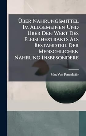 a ber nahrungsmittel im allgemeinen und a ber den wert des fleischextrakts als bestandteil der menschlichen