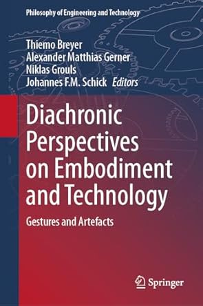 diachronic perspectives on embodiment and technology gestures and artefacts 1st edition thiemo breyer