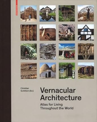 vernacular architecture atlas for living throughout the world 1st edition christian schittich 3035616310,