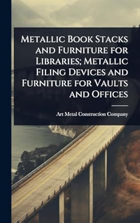 metallic book stacks and furniture for libraries metallic filing devices and furniture for vaults and offices
