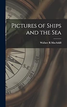 pictures of ships and the sea 1st edition wallace r macaskill 1016350341, 978-1016350341