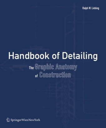 handbook of detailing the graphic anatomy of construction 1st edition ralph w liebing ,edward allen