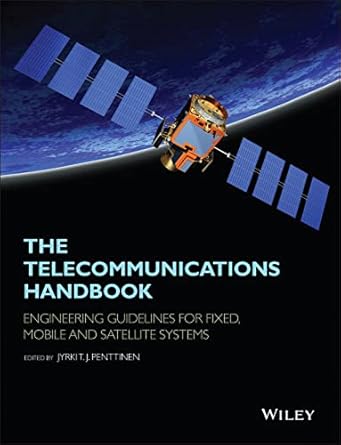 the telecommunications handbook engineering guidelines for fixed mobile and satellite systems 1st edition