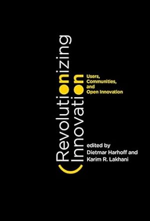 revolutionizing innovation users communities and open innovation 1st edition dietmar harhoff ,karim r lakhani