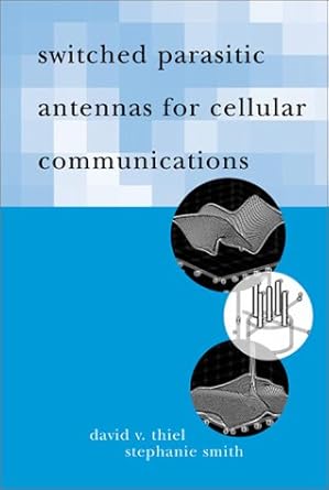 switched parasitic antennas for cellular communications 1st edition david v thiel ,stephanie smith