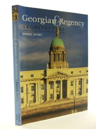 georgian and regency architecture 1st edition derek avery 1904449018, 978-1904449010