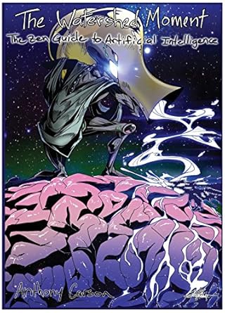 the watershed moment non certified the zen guide to artificial intelligence 1st edition anthony r carson