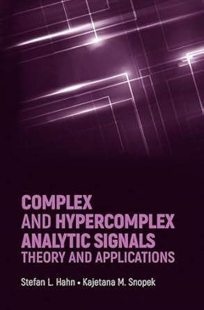 complex and hypercomplex analytic signals theory and applications 1st edition stefan l hahn ,kajetana m