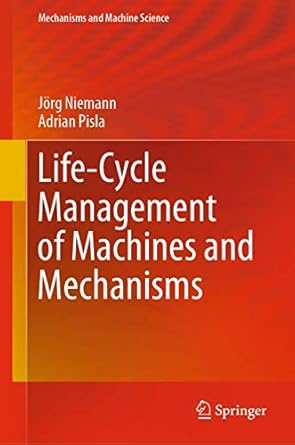 life cycle management of machines and mechanisms 1st edition jorg niemann ,adrian pisla 3030564479,