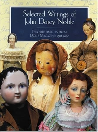selected writings of john darcy noble favorite articles from dolls 1st edition john darcy noble ,lynton
