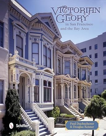 victorian glory in san francisco and the bay area 1st edition paul duchscherer 0764344358, 978-0764344350