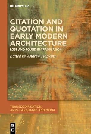 citation and quotation in early modern architecture lost and found in translation 1st edition andrew hopkins