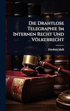 die drahtlose telegraphie im internen recht und volkerrecht 1st edition friedrich meili 1023681331,