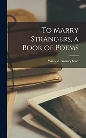 to marry strangers a book of poems 1st edition winfield townley 1910 1968 scott 1013480872, 978-1013480874