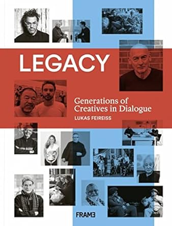 legacy generations of creatives in dialogue 1st edition lukas feireiss 9492311305, 978-9492311306