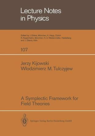 a symplectic framework for field theories 1st edition j kijowski ,w m tulczyjew 3540095381, 978-3540095385