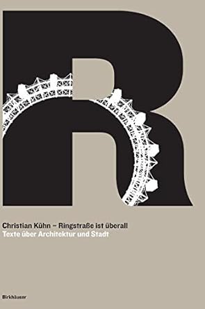 ringstrasse ist uberall texte uber architektur und stadt 1st edition christian kuhn 3035619123, 978-3035619126