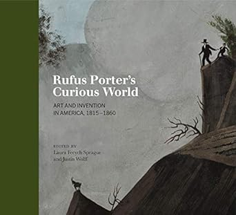 rufus porters curious world art and invention in america 1815 1860 1st edition laura fecych sprague ,justin