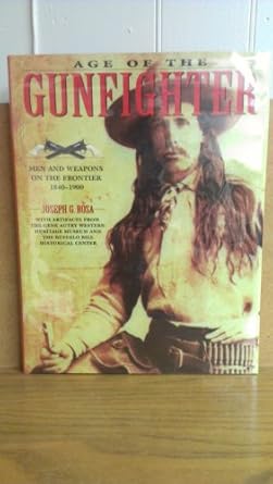 the age of the gunfighter men and weapons on the frontier 1840 1900 1st edition joseph g rosa 1840652497,