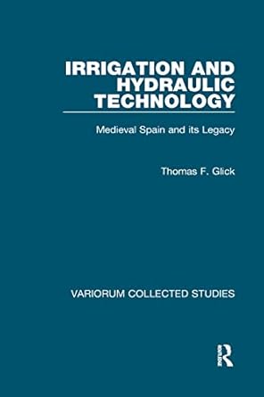 irrigation and hydraulic technology medieval spain and its legacy 1st edition thomas f glick 0860785408,