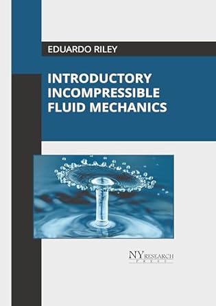 introductory incompressible fluid mechanics 1st edition eduardo riley 1647256216, 978-1647256210