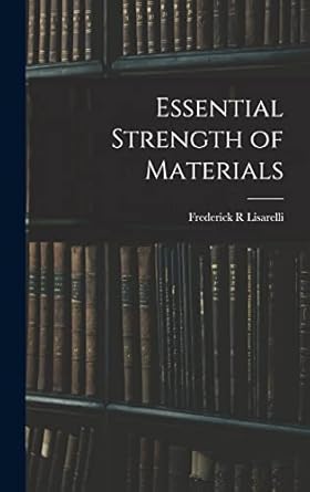 essential strength of materials 1st edition frederick r lisarelli 1013488571, 978-1013488573