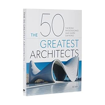 the 50 greatest architects the people whose buildings have shaped our world 1st edition ike ijeh 1839406690,