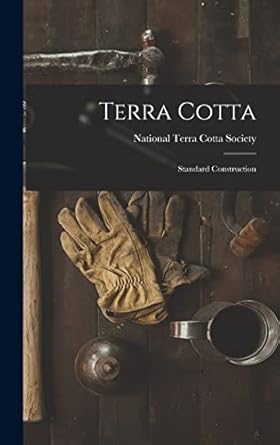 terra cotta standard construction 1st edition national terra cotta society 1013897919, 978-1013897917