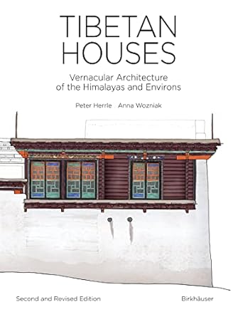 tibetan houses vernacular architecture of the himalayas and environs 1st edition peter herrle 3035626871,