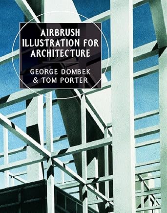 airbrush illustration for architecture 1st edition george dombek ,tom porter ,sue goodman 0393730220,