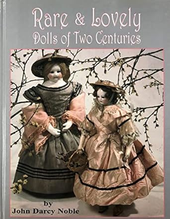 rare and lovely dolls two centuries of beautiful dolls 1st edition john noble ,john darcy noble 0875885276,