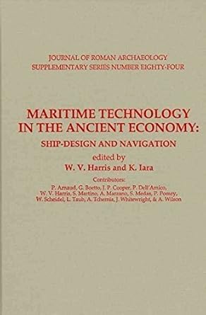 maritime technology in the ancient economy ship design and navigation 1st edition w v harris ,k iara