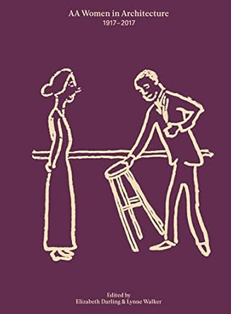 aa women in architecture 1917 2017 1st edition lynne walker ,elizabeth darling 1907896910, 978-1907896910