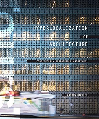 ours hyperlocalization of architecture contemporary sustainable archetypes 1st edition andrew michler