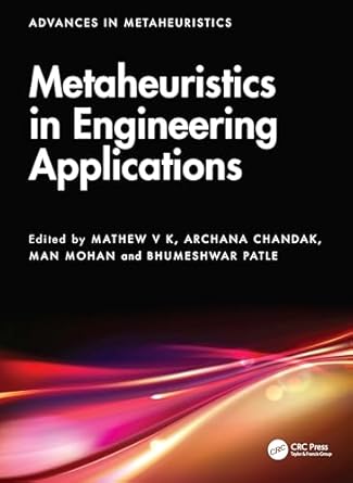 metaheuristics in engineering applications 1st edition mathew v k ,archana chandak ,man mohan ,bhumeshwar
