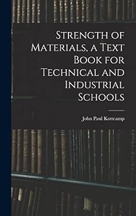 strength of materials a text book for technical and industrial schools 1st edition john paul kottcamp