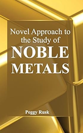 novel approach to the study of noble metals 1st edition peggy rusk 1632383519, 978-1632383518