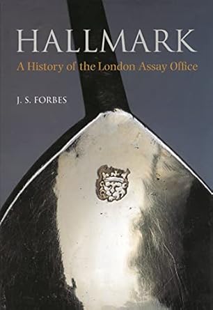 hallmark a history of the london assay office 1st edition john s forbes 0906290260, 978-0906290262