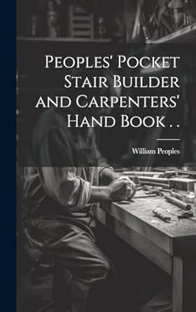 peoples pocket stair builder and carpenters hand book 1st edition william peoples 1019571357, 978-1019571354
