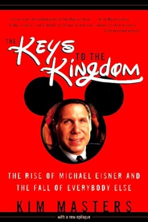 keys to the kingdom the rise of michael eisner and the fall of everybody else 1st edition kim masters