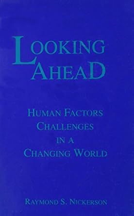 looking ahead human factors challenges in a changing world 1st edition raymond s nickerson 0805811516,