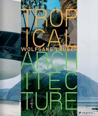 tropical architecture sustainable and humane building in africa latin america and south east asia 1st edition