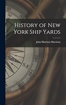 history of new york ship yards 1st edition john harrison morrison 1019063289, 978-1019063286