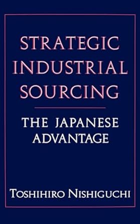strategic industrial sourcing the japanese advantage 1st edition toshihiro nishiguchi 0195071093,