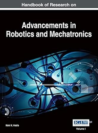 handbook of research on advancements in robotics and mechatronics 1st edition maki k habib 1466673877,
