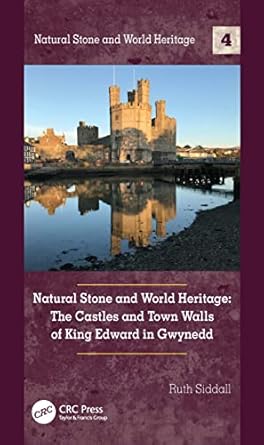 natural stone and world heritage the castles and town walls of king edward in gwynedd 1st edition ruth