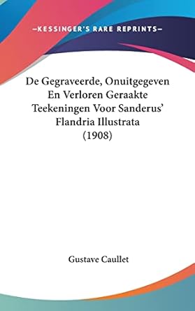 de gegraveerde onuitgegeven en verloren geraakte teekeningen voor sanderus flandria illustrata 1st edition