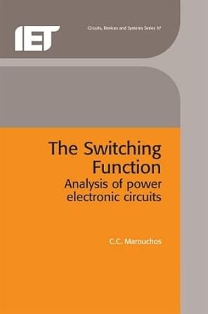 the switching function analysis of power electronic circuits 1st edition c c marouchos 086341351x,