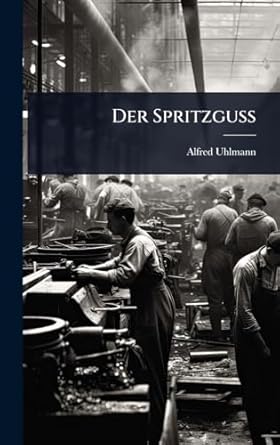 der spritzguss 1st edition alfred uhlmann 1024509370, 978-1024509373